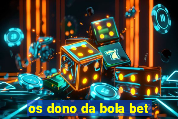 os dono da bola bet